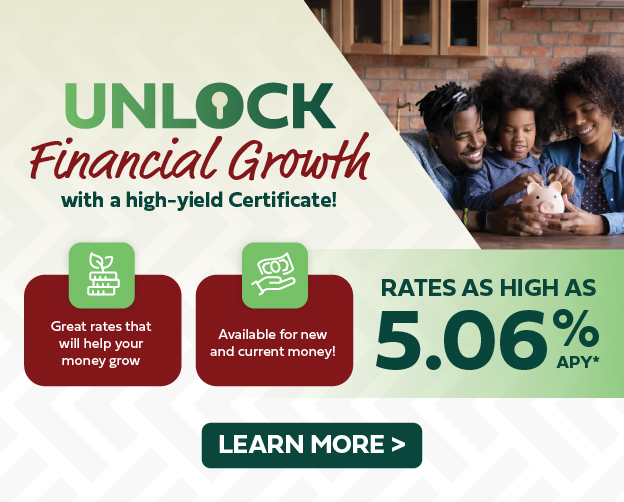 Unlock Financial Growth! Certificate rates as high as 5.06* APY.